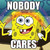 :nobodycaresplz: